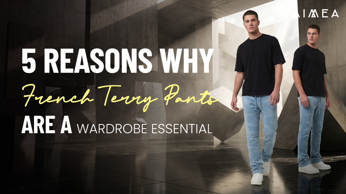 4 Reasons Why French Terry Pants Are a Wardrobe Essential