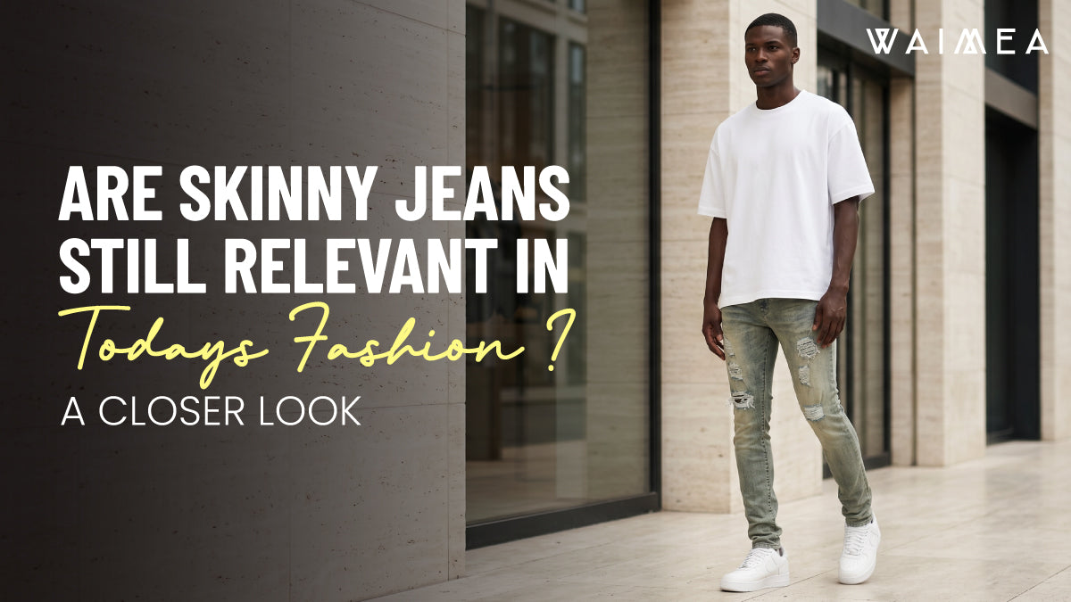 Are Skinny Jeans Still Relevant in Today’s Fashion? A Closer Look